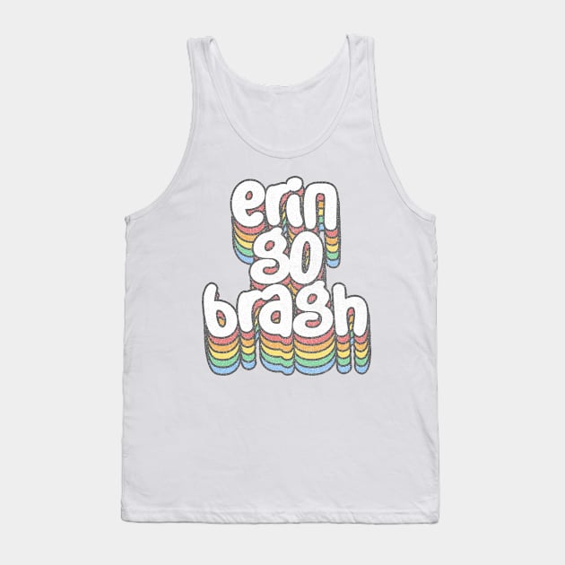 Erin Go Bragh! Irish Pride Retro Design Tank Top by feck!